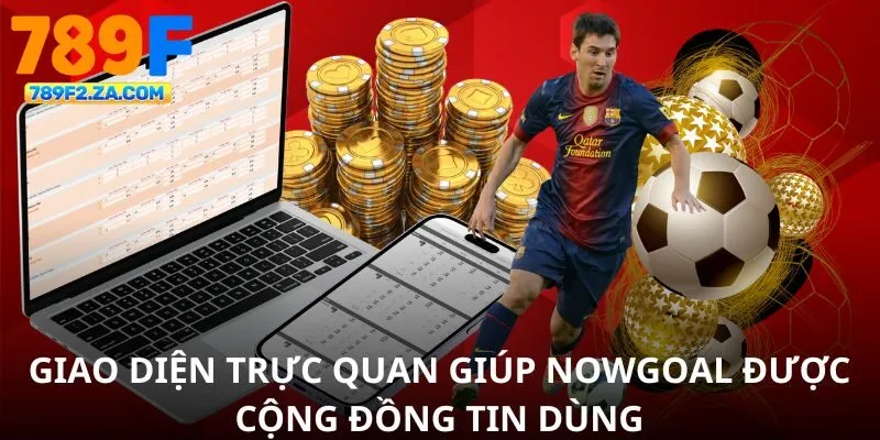 Giao diện trực quan giúp nowgoal được cộng đồng tin dùng