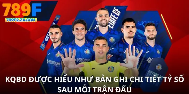 Kqbd được hiểu như bản ghi chi tiết tỷ số sau mỗi trận đấu
